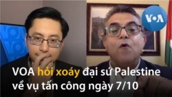 Đại sứ Palestine tại Việt Nam tỏ ý hoài nghi thường dân Israel bị Hamas tàn sát